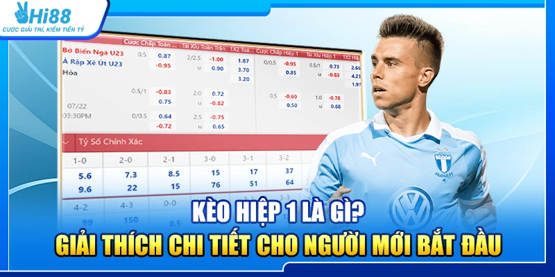 Kèo Hiệp 1 Là Gì? Giải Thích Khái Niệm Cho Người Mới Bắt Đầu