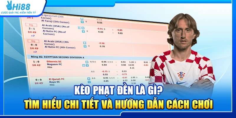 Kèo Phạt Đền Là Gì? Tìm Hiểu Chi Tiết Và Hướng Dẫn Cách Chơi