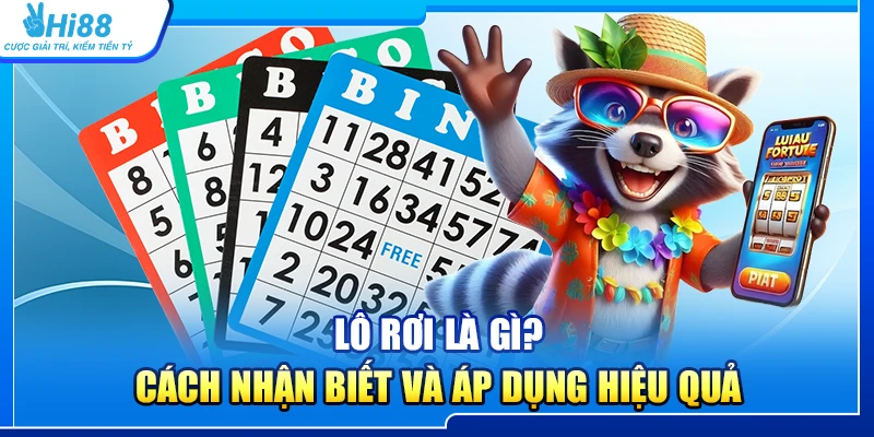 Lô Rơi Là Gì? Cách Nhận Biết Và Áp Dụng Hiệu Quả Tại Hi88