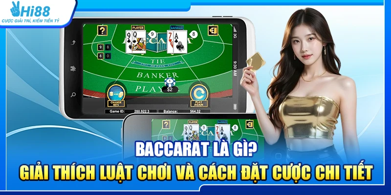 Baccarat Là Gì? Giải Thích Luật Chơi Và Cách Đặt Cược Đơn Giản
