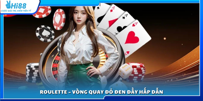 Roulette – Trò chơi may rủi kịch tính với tỷ lệ thưởng cao
