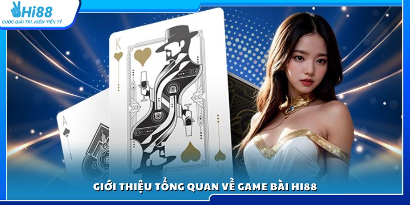 Tổng quan chi tiết về sảnh game bài Hi88