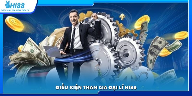 Yêu cầu và tiêu chí để trở thành đại lí Hi88